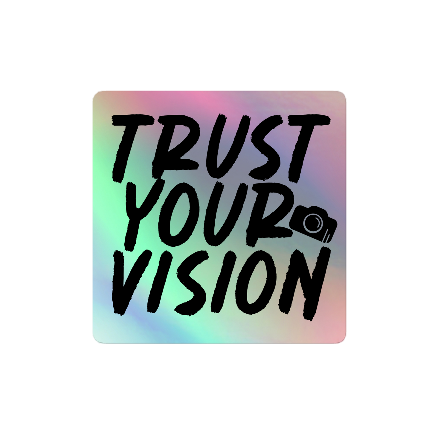 "Trust Your Vision" Holographic Sticker