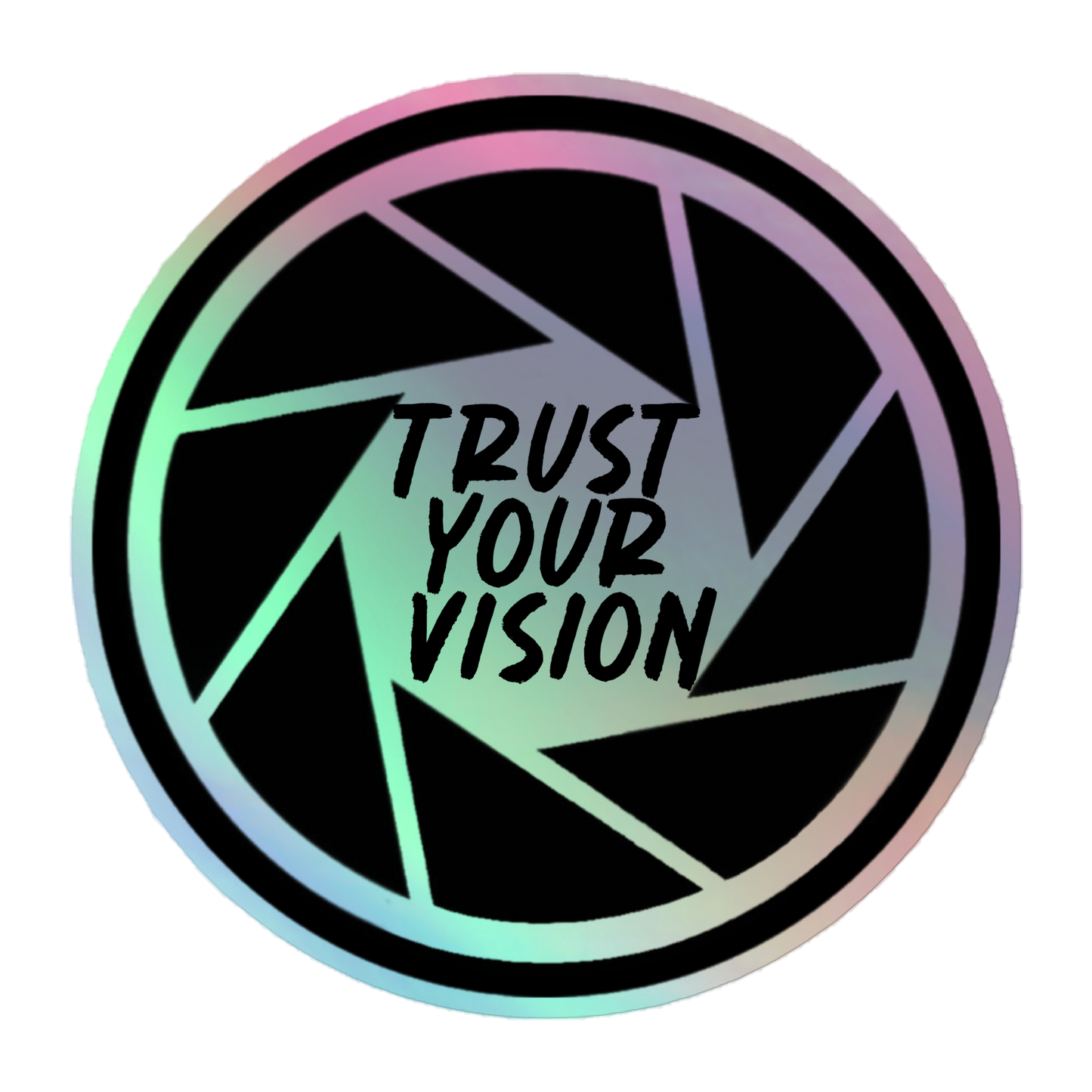 "Trust Your Vision / Shutter" Holographic Sticker