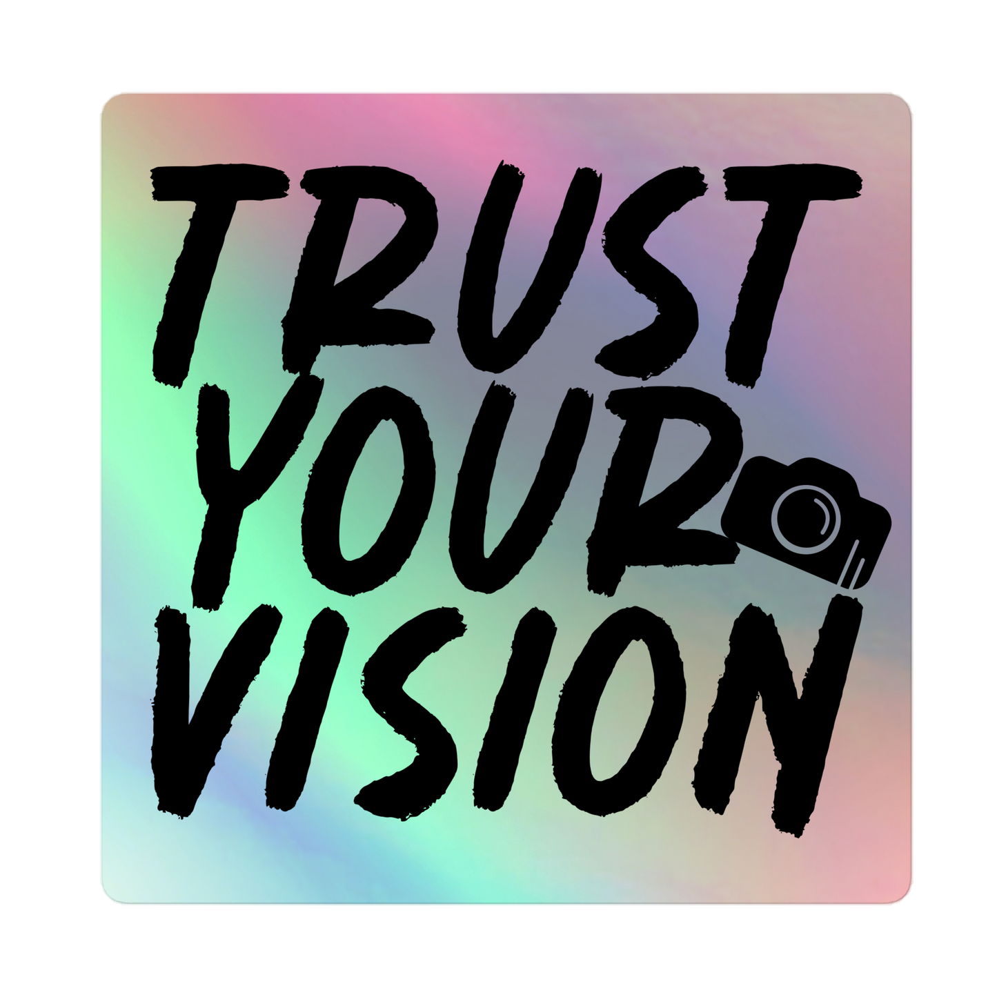 "Trust Your Vision" Holographic Sticker